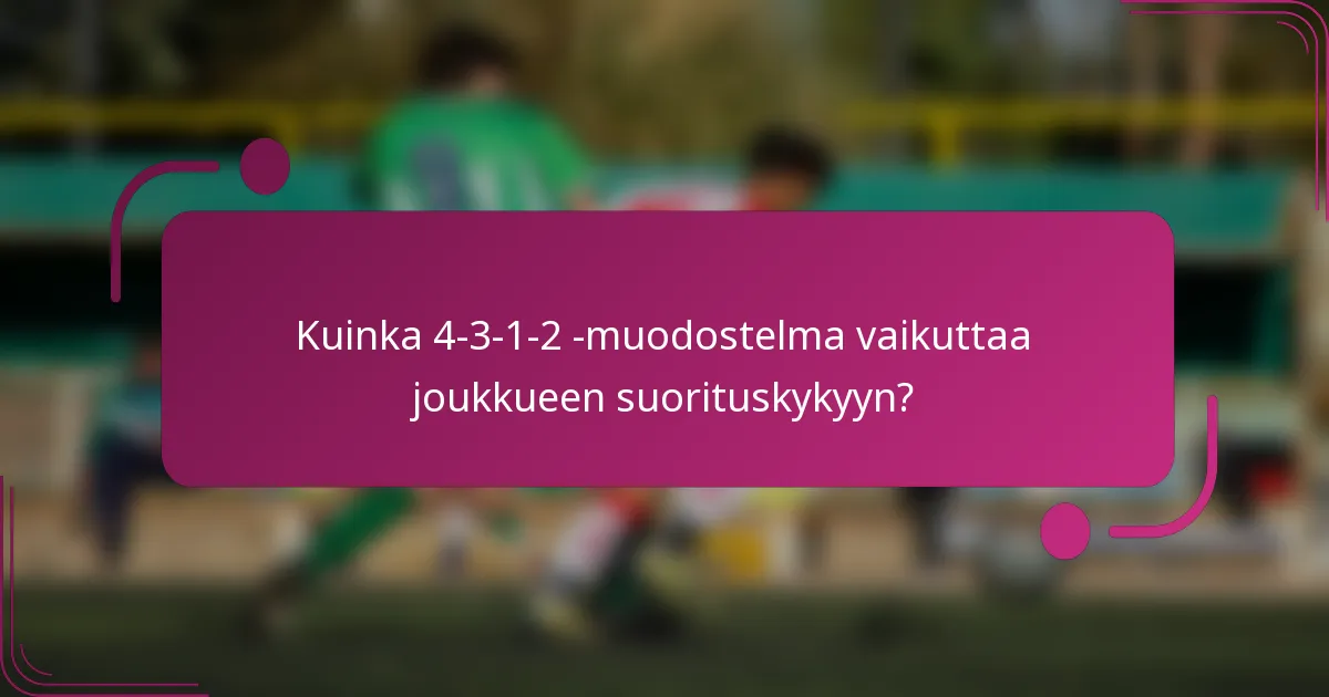Kuinka 4-3-1-2 -muodostelma vaikuttaa joukkueen suorituskykyyn?