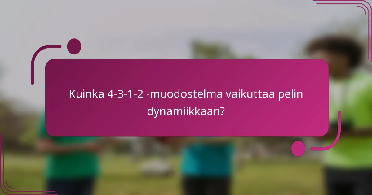 Kuinka 4-3-1-2 -muodostelma vaikuttaa pelin dynamiikkaan?