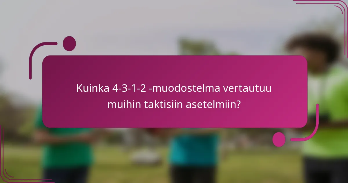 Kuinka 4-3-1-2 -muodostelma vertautuu muihin taktisiin asetelmiin?