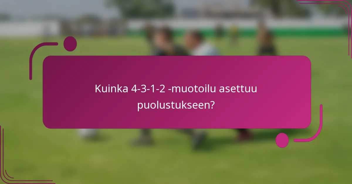 Kuinka 4-3-1-2 -muotoilu asettuu puolustukseen?