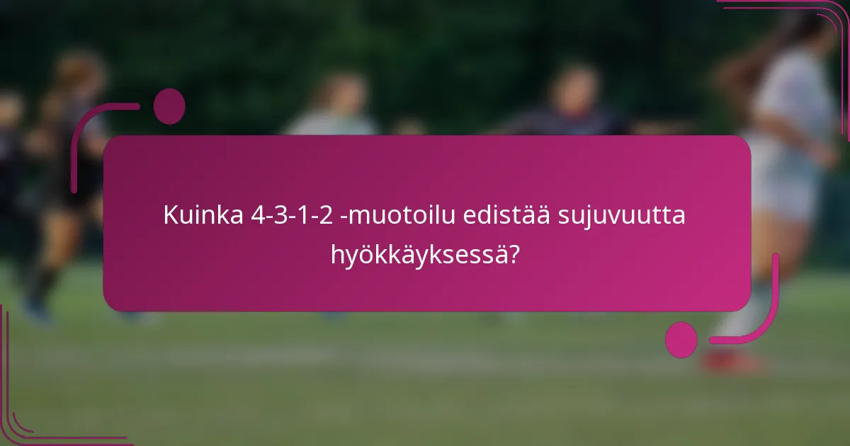 Kuinka 4-3-1-2 -muotoilu edistää sujuvuutta hyökkäyksessä?