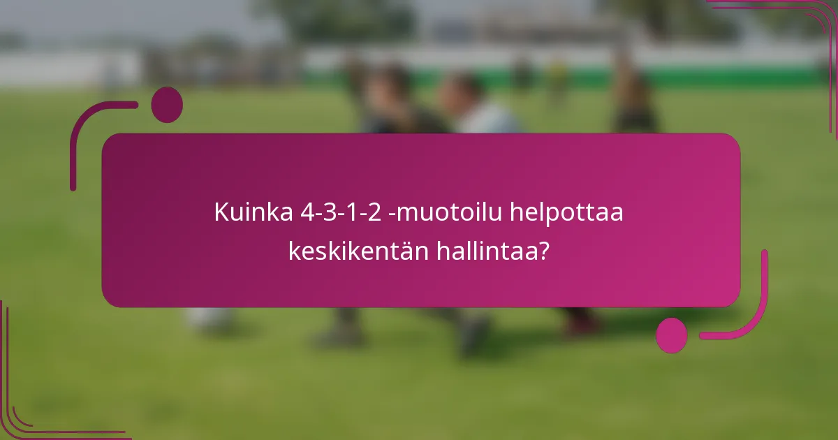 Kuinka 4-3-1-2 -muotoilu helpottaa keskikentän hallintaa?