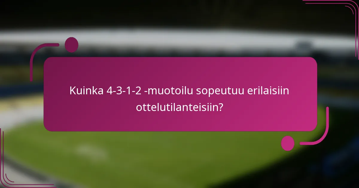 Kuinka 4-3-1-2 -muotoilu sopeutuu erilaisiin ottelutilanteisiin?