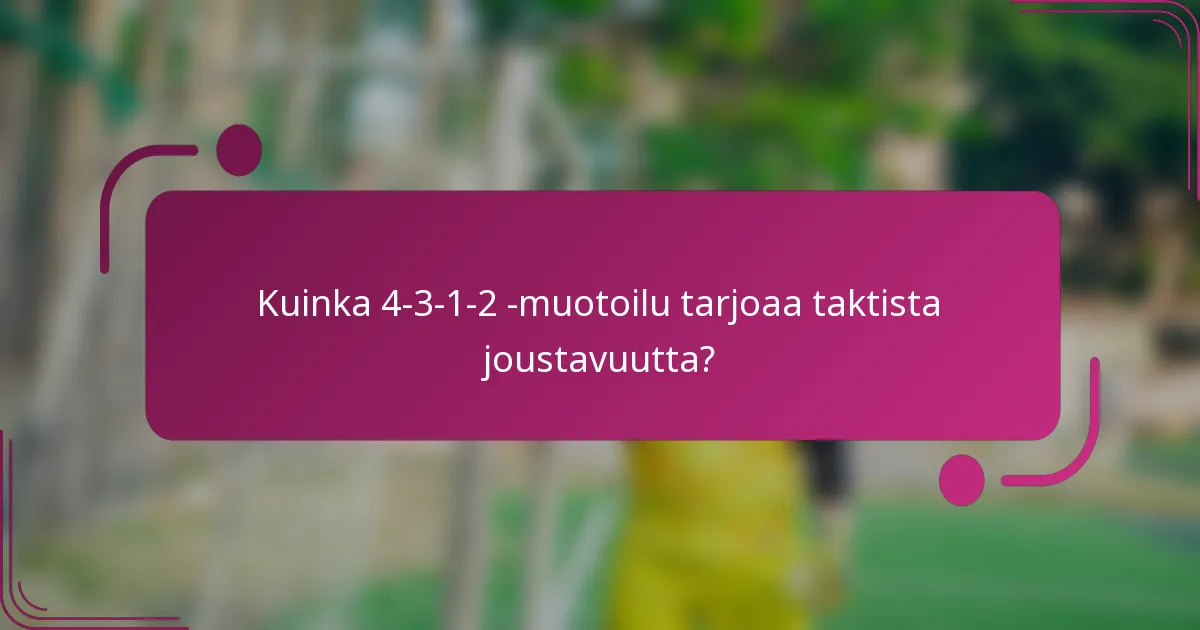 Kuinka 4-3-1-2 -muotoilu tarjoaa taktista joustavuutta?