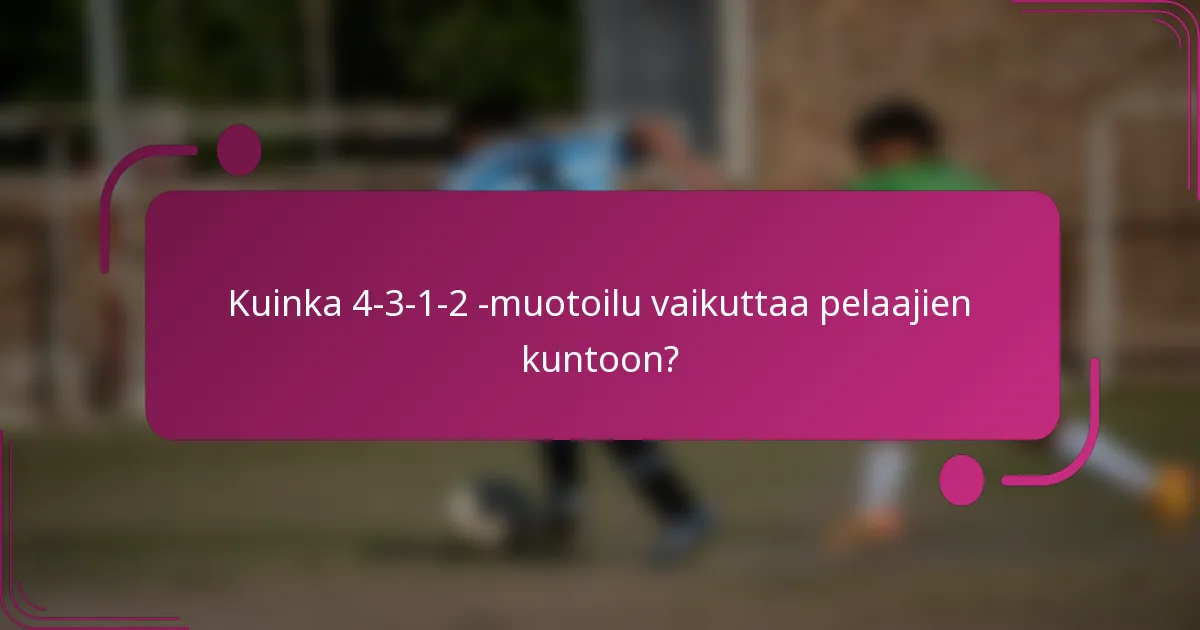 Kuinka 4-3-1-2 -muotoilu vaikuttaa pelaajien kuntoon?