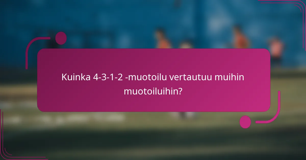 Kuinka 4-3-1-2 -muotoilu vertautuu muihin muotoiluihin?
