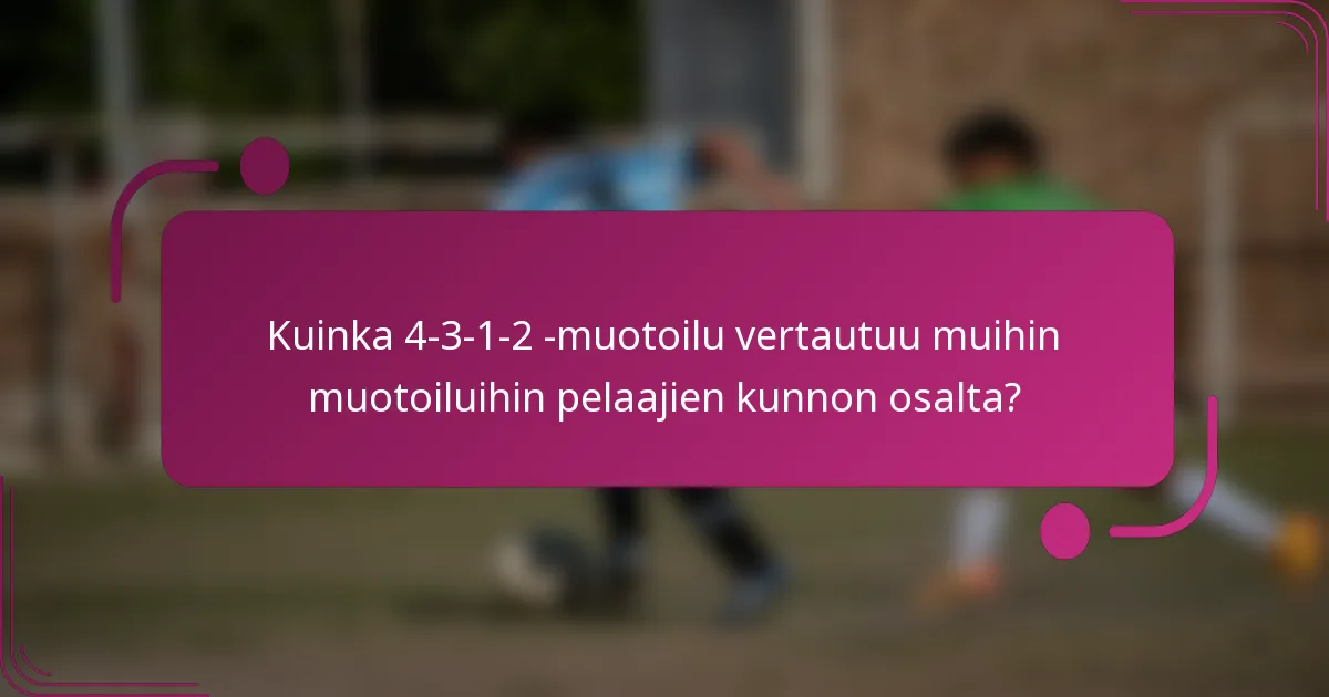 Kuinka 4-3-1-2 -muotoilu vertautuu muihin muotoiluihin pelaajien kunnon osalta?