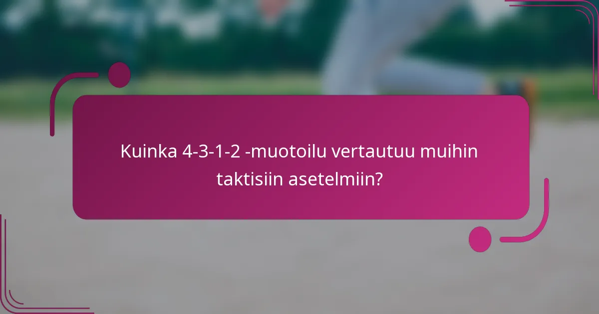 Kuinka 4-3-1-2 -muotoilu vertautuu muihin taktisiin asetelmiin?