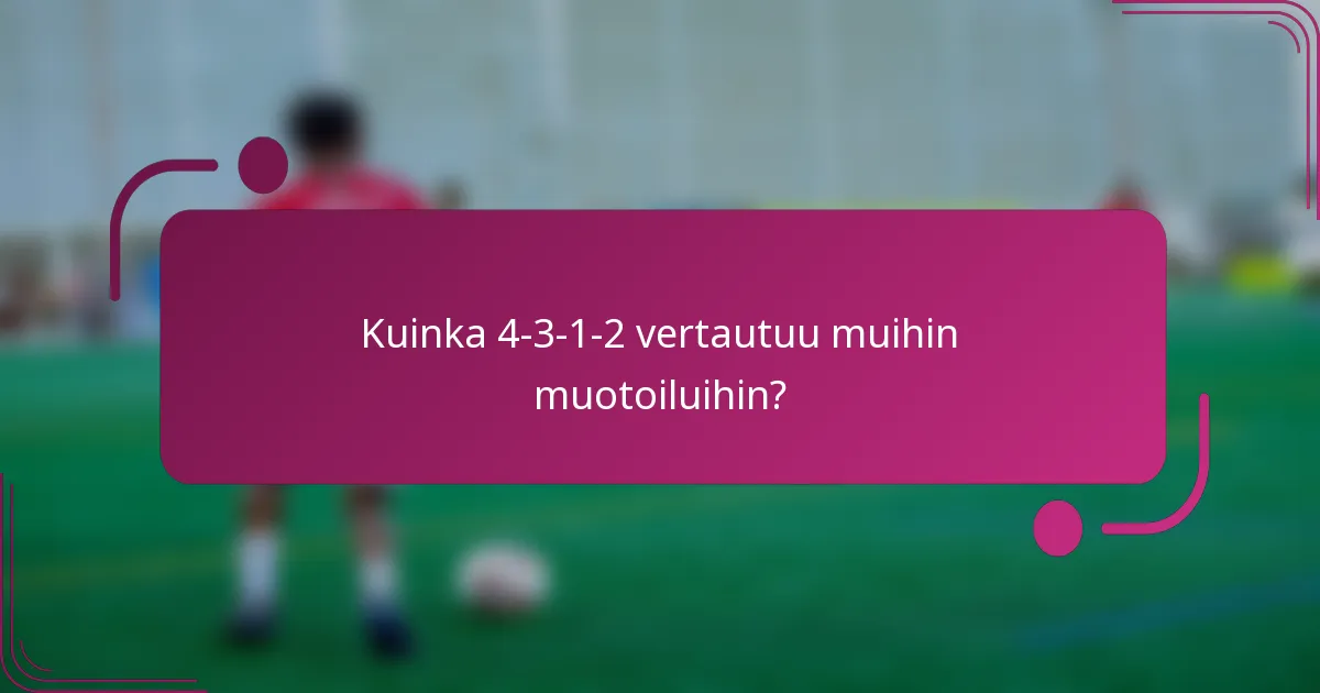 Kuinka 4-3-1-2 vertautuu muihin muotoiluihin?