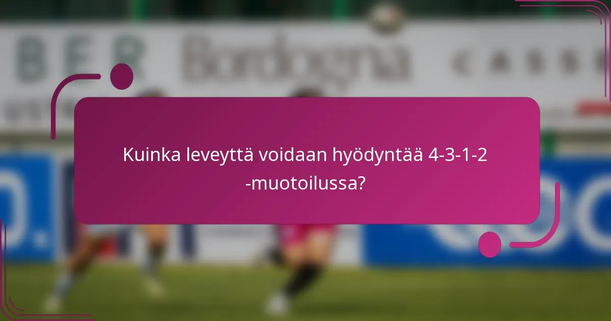 Kuinka leveyttä voidaan hyödyntää 4-3-1-2 -muotoilussa?