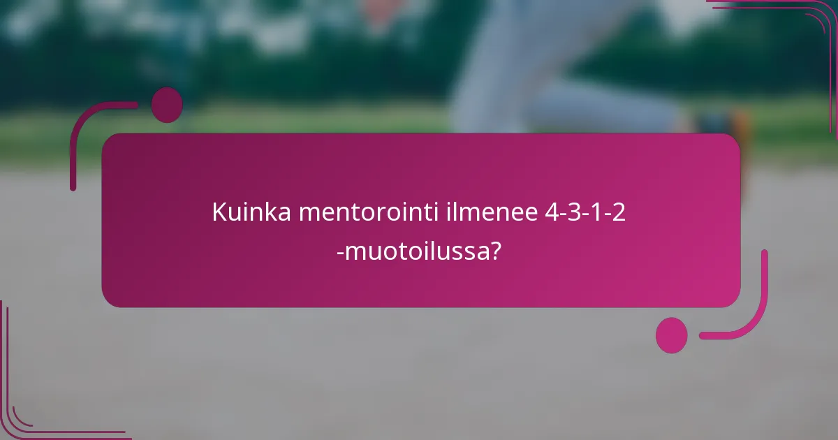 Kuinka mentorointi ilmenee 4-3-1-2 -muotoilussa?