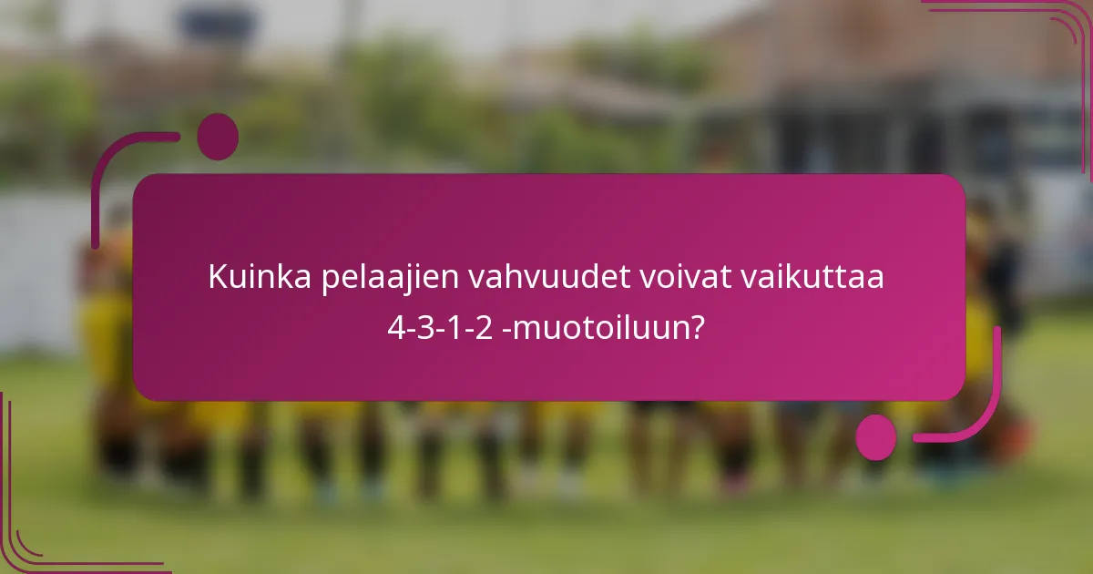 Kuinka pelaajien vahvuudet voivat vaikuttaa 4-3-1-2 -muotoiluun?