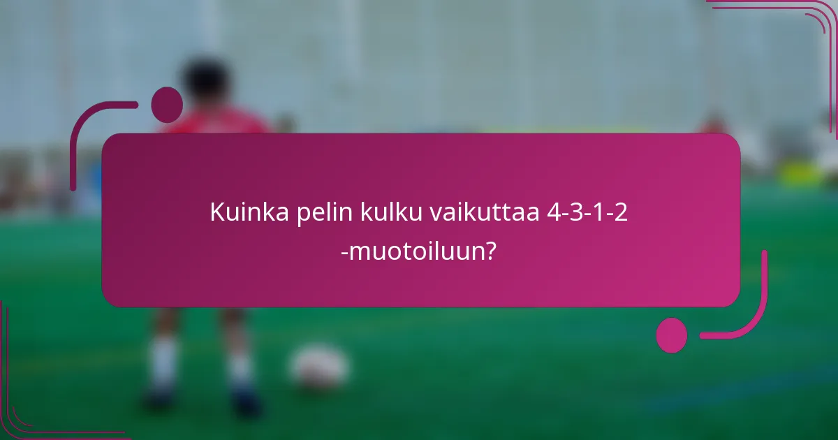 Kuinka pelin kulku vaikuttaa 4-3-1-2 -muotoiluun?