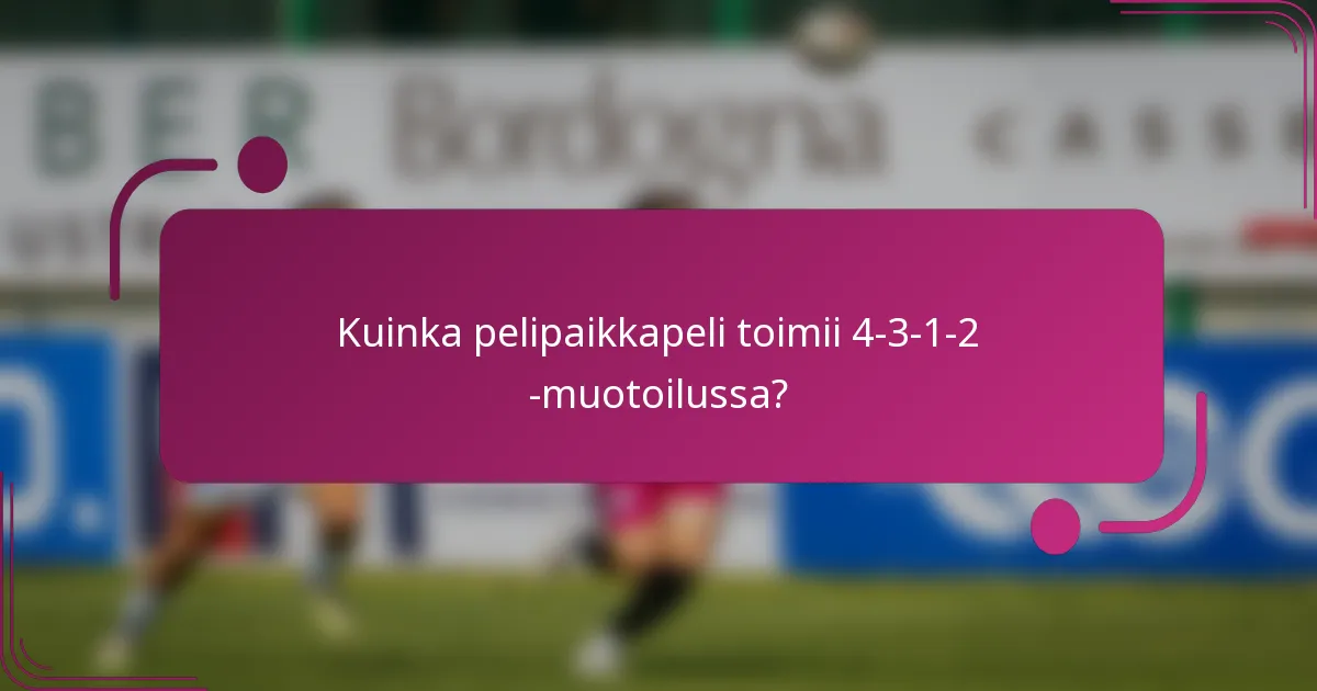 Kuinka pelipaikkapeli toimii 4-3-1-2 -muotoilussa?