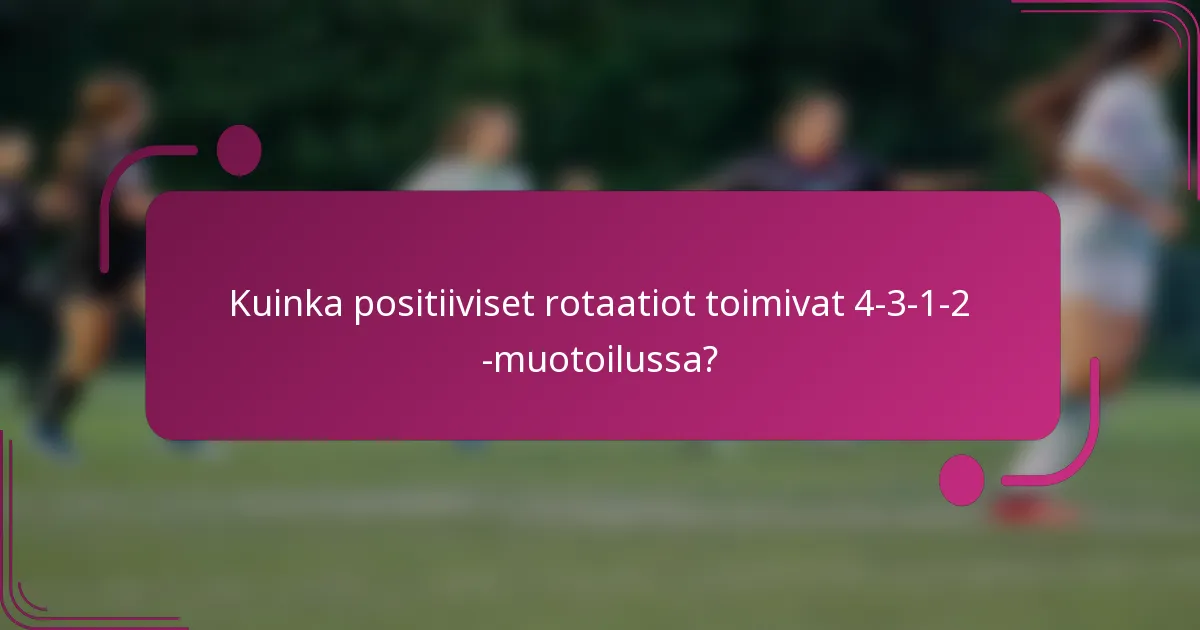 Kuinka positiiviset rotaatiot toimivat 4-3-1-2 -muotoilussa?