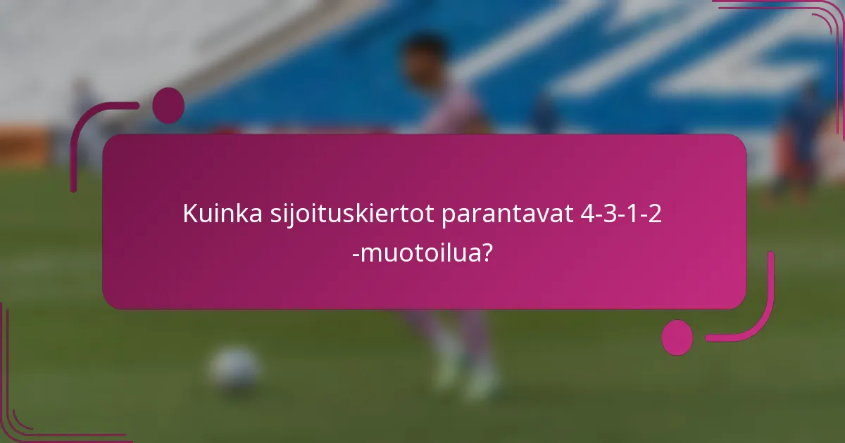 Kuinka sijoituskiertot parantavat 4-3-1-2 -muotoilua?