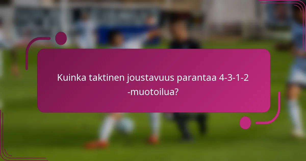 Kuinka taktinen joustavuus parantaa 4-3-1-2 -muotoilua?