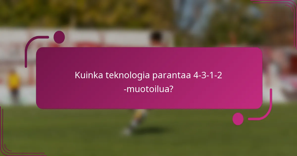 Kuinka teknologia parantaa 4-3-1-2 -muotoilua?