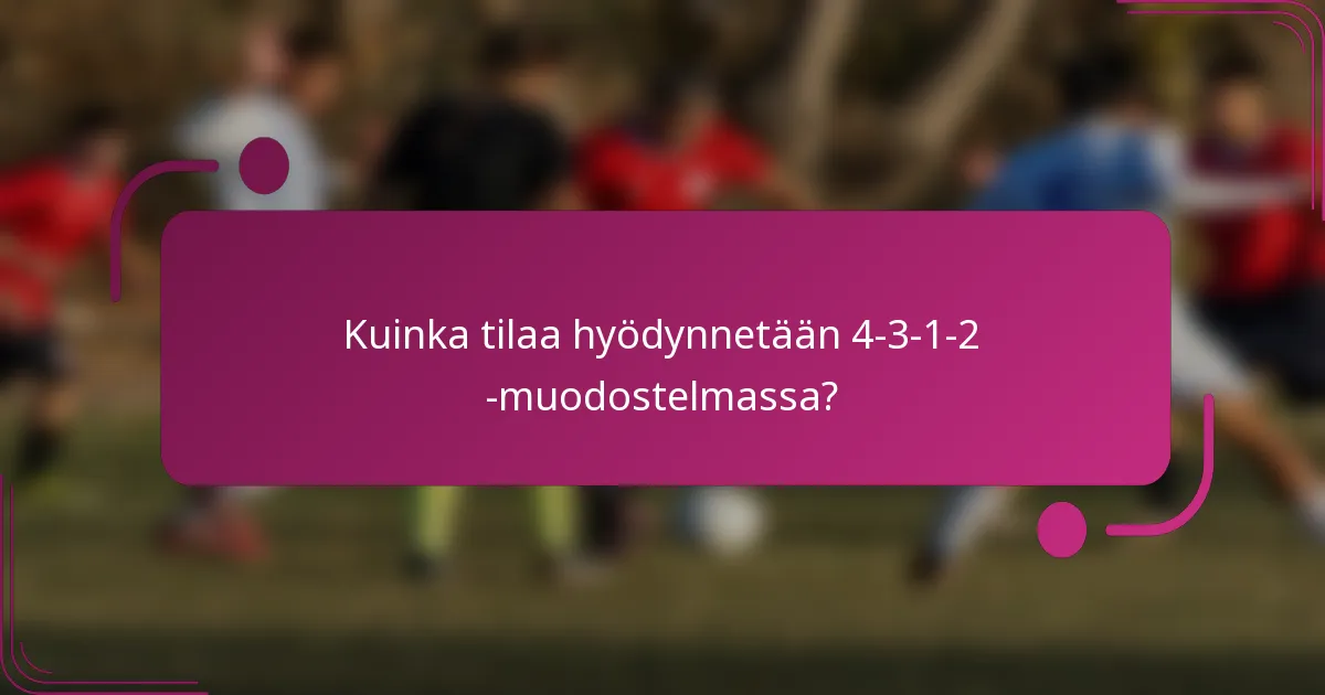 Kuinka tilaa hyödynnetään 4-3-1-2 -muodostelmassa?