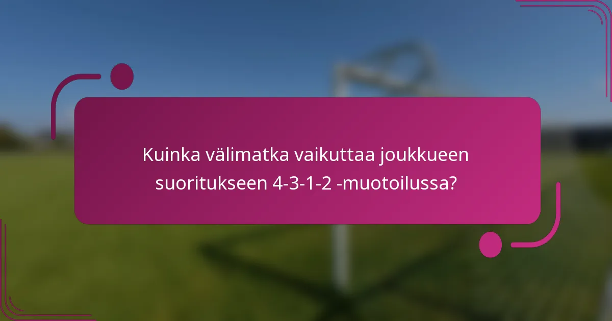 Kuinka välimatka vaikuttaa joukkueen suoritukseen 4-3-1-2 -muotoilussa?