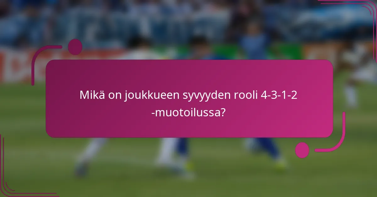 Mikä on joukkueen syvyyden rooli 4-3-1-2 -muotoilussa?