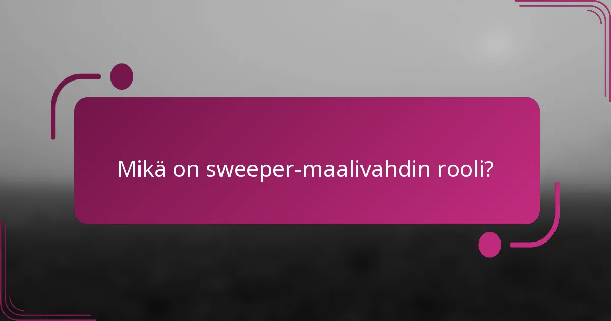 Mikä on sweeper-maalivahdin rooli?