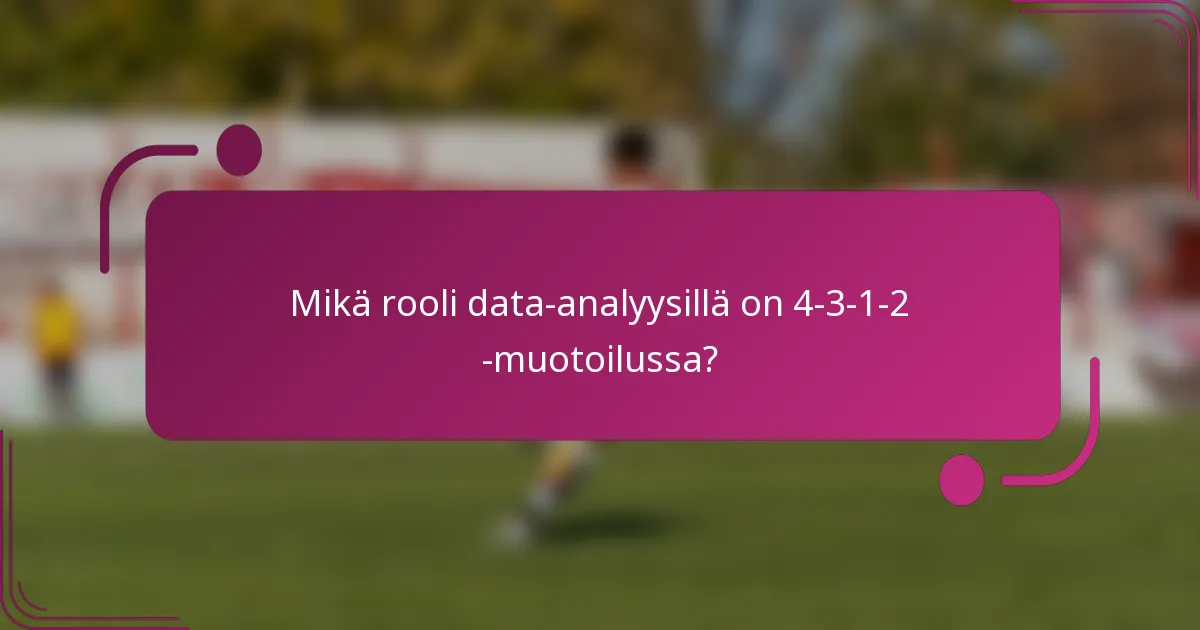 Mikä rooli data-analyysillä on 4-3-1-2 -muotoilussa?