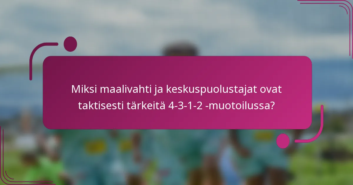 Miksi maalivahti ja keskuspuolustajat ovat taktisesti tärkeitä 4-3-1-2 -muotoilussa?