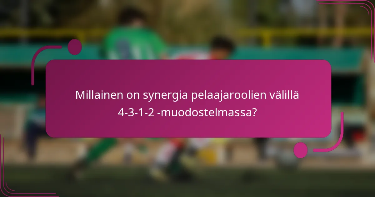 Millainen on synergia pelaajaroolien välillä 4-3-1-2 -muodostelmassa?