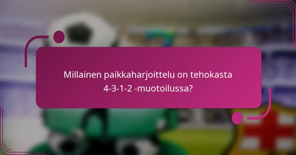 Millainen paikkaharjoittelu on tehokasta 4-3-1-2 -muotoilussa?