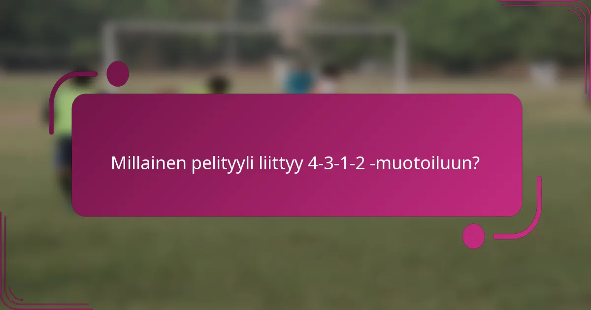 Millainen pelityyli liittyy 4-3-1-2 -muotoiluun?