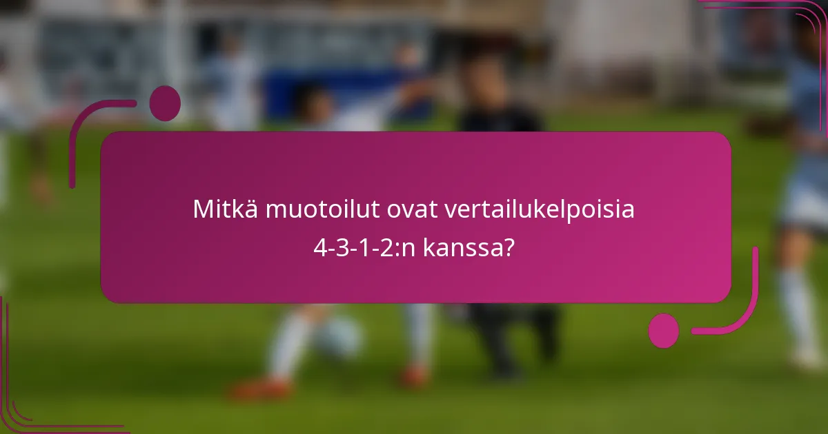 Mitkä muotoilut ovat vertailukelpoisia 4-3-1-2:n kanssa?