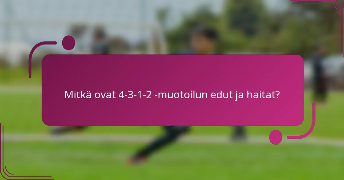 Mitkä ovat 4-3-1-2 -muotoilun edut ja haitat?