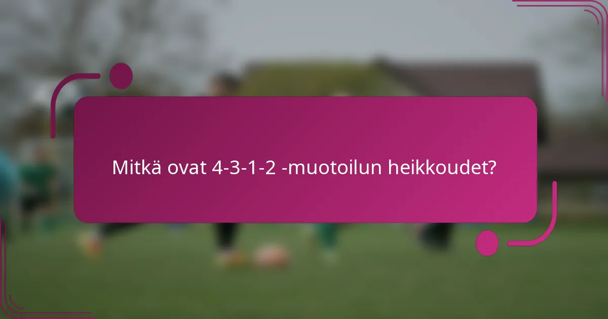 Mitkä ovat 4-3-1-2 -muotoilun heikkoudet?