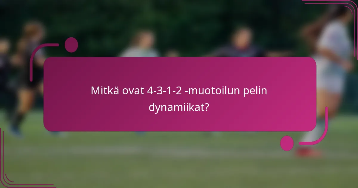 Mitkä ovat 4-3-1-2 -muotoilun pelin dynamiikat?
