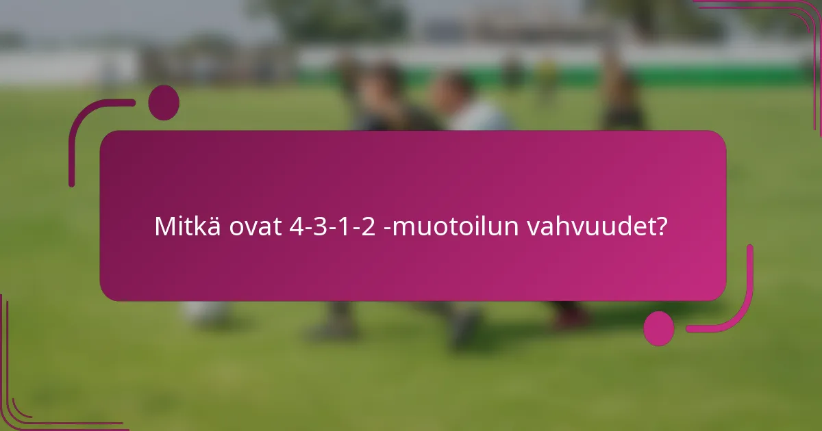 Mitkä ovat 4-3-1-2 -muotoilun vahvuudet?