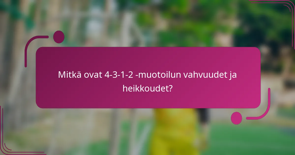 Mitkä ovat 4-3-1-2 -muotoilun vahvuudet ja heikkoudet?