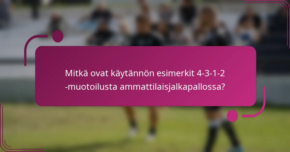 Mitkä ovat käytännön esimerkit 4-3-1-2 -muotoilusta ammattilaisjalkapallossa?