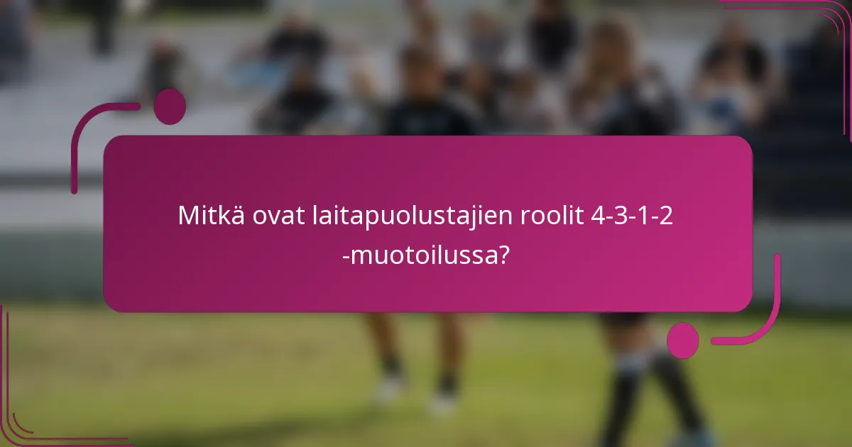 Mitkä ovat laitapuolustajien roolit 4-3-1-2 -muotoilussa?