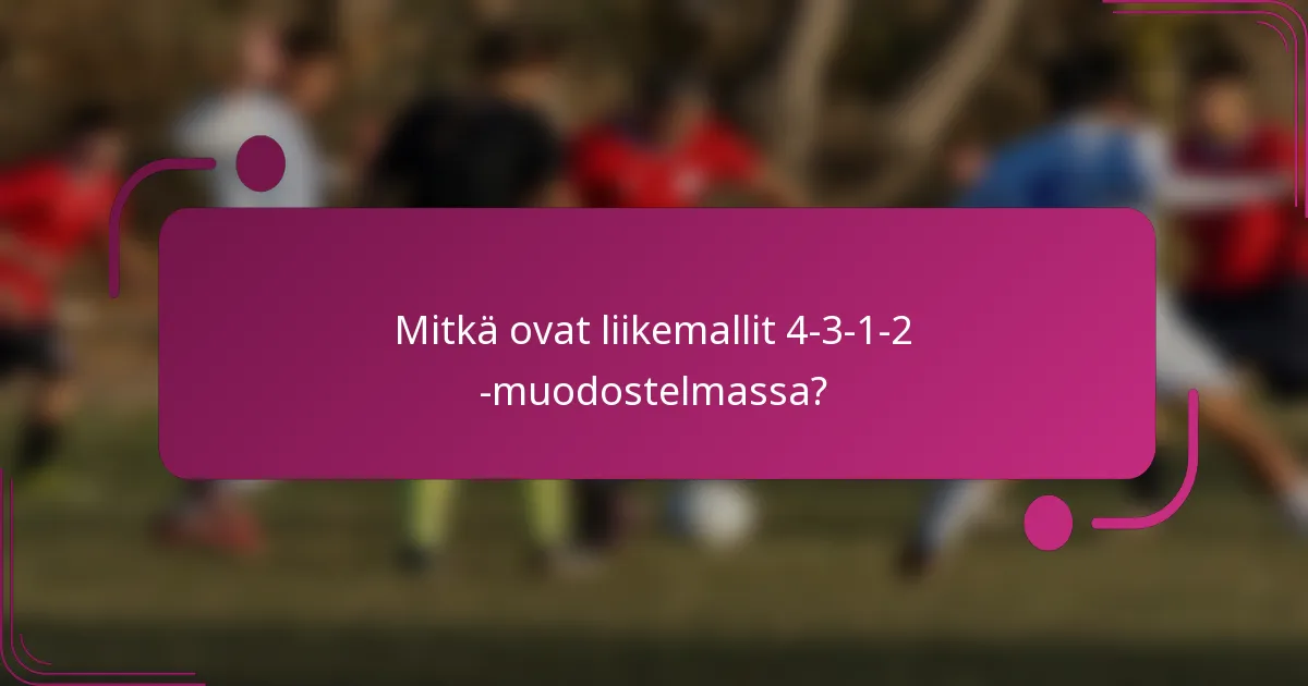 Mitkä ovat liikemallit 4-3-1-2 -muodostelmassa?