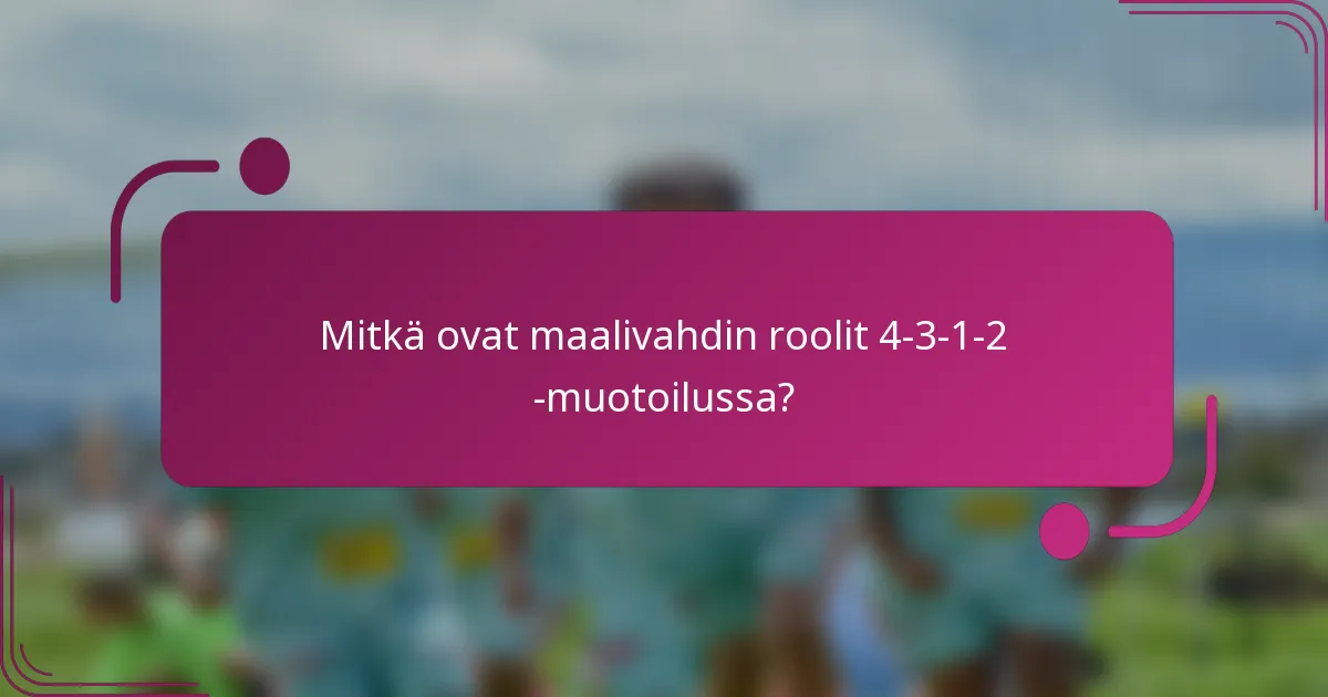 Mitkä ovat maalivahdin roolit 4-3-1-2 -muotoilussa?