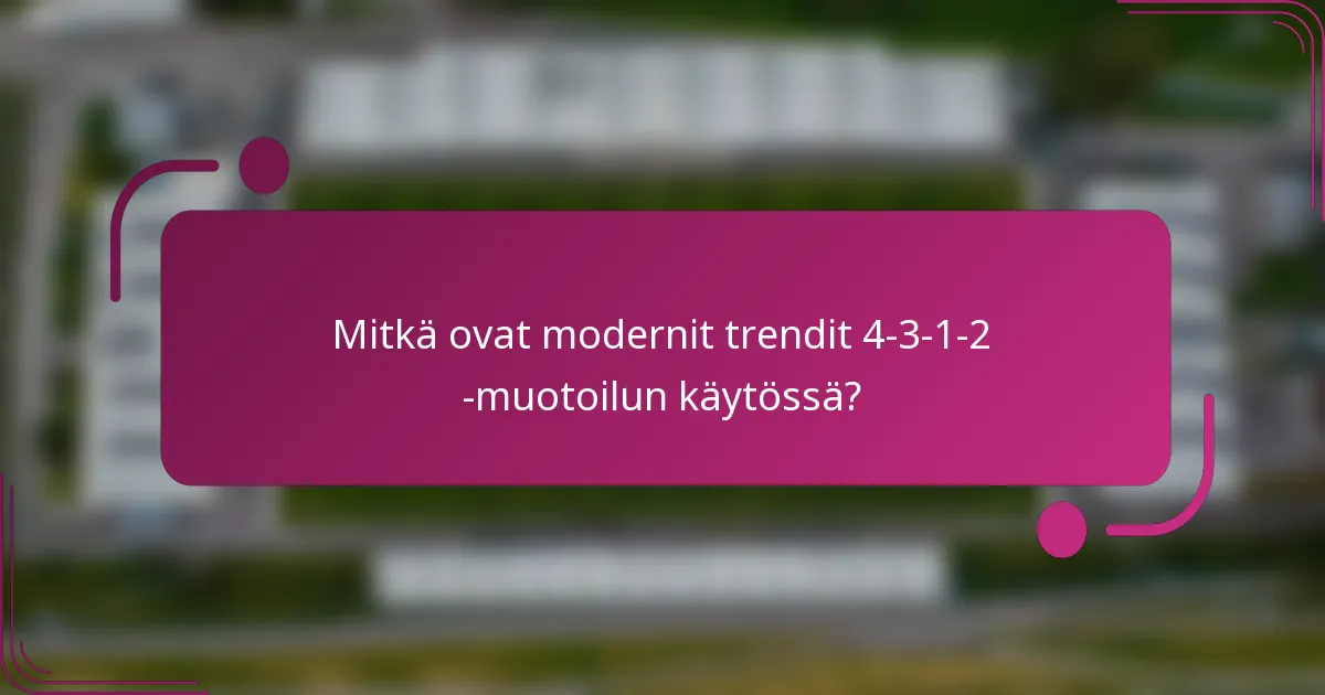 Mitkä ovat modernit trendit 4-3-1-2 -muotoilun käytössä?
