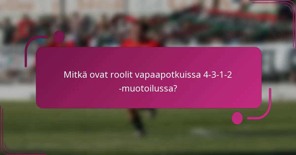 Mitkä ovat roolit vapaapotkuissa 4-3-1-2 -muotoilussa?