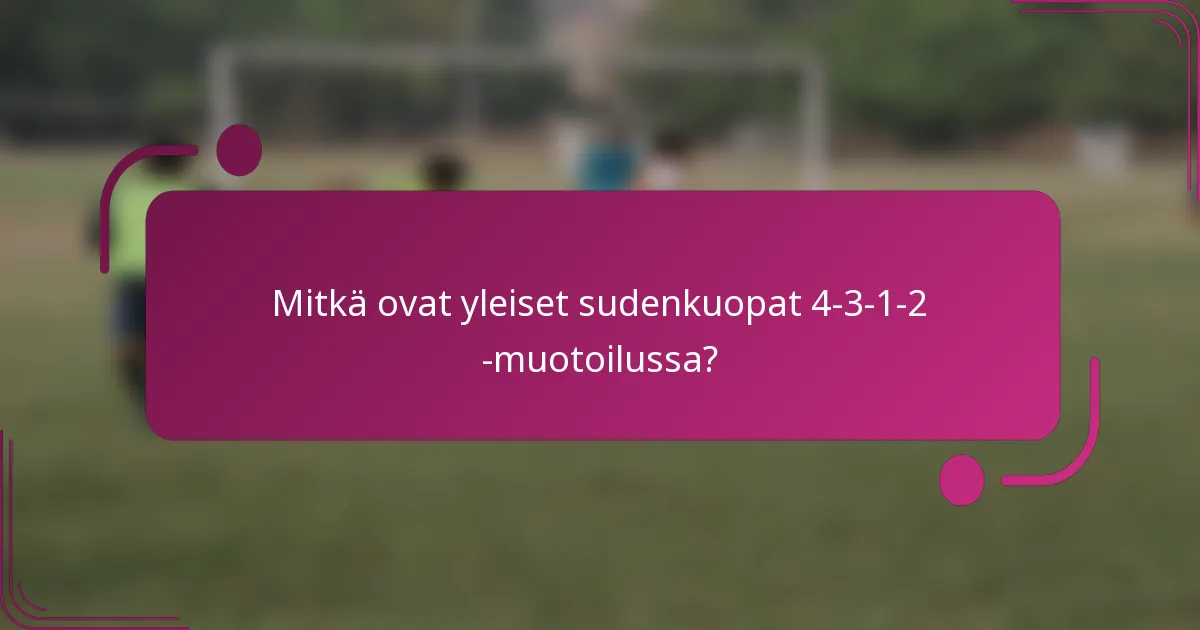 Mitkä ovat yleiset sudenkuopat 4-3-1-2 -muotoilussa?
