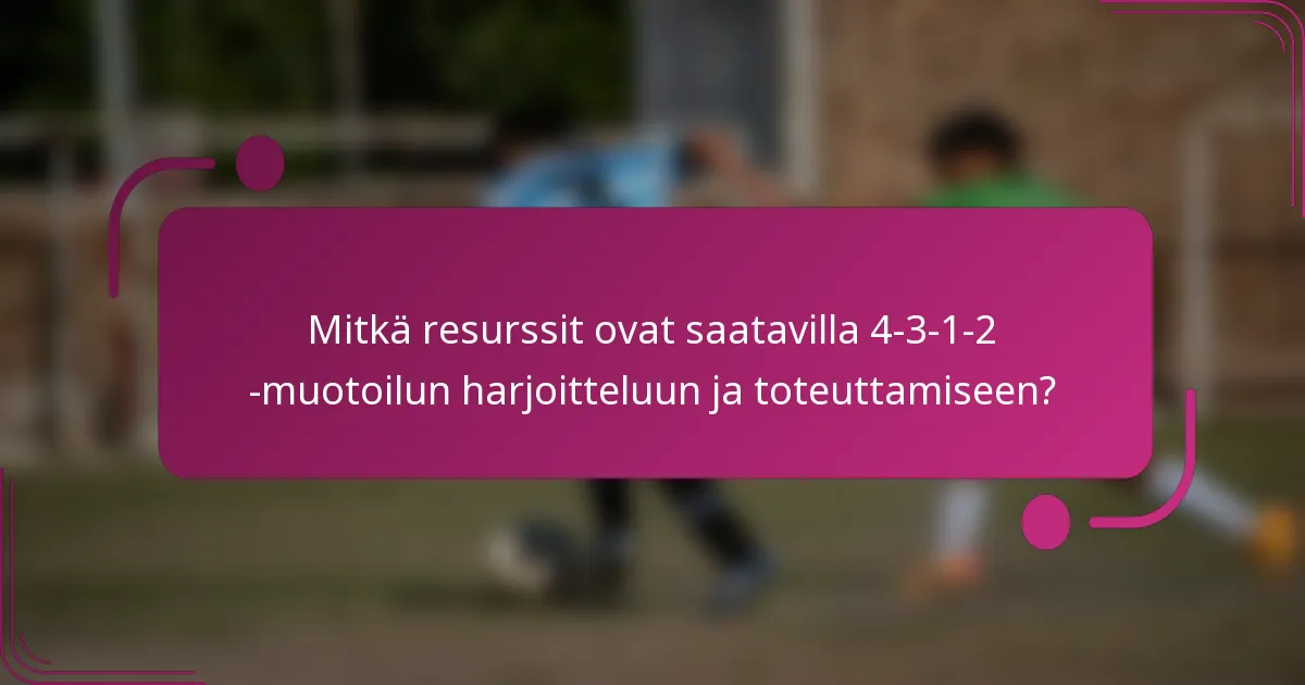 Mitkä resurssit ovat saatavilla 4-3-1-2 -muotoilun harjoitteluun ja toteuttamiseen?