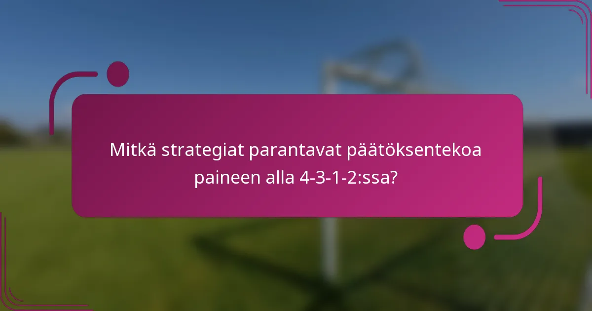 Mitkä strategiat parantavat päätöksentekoa paineen alla 4-3-1-2:ssa?