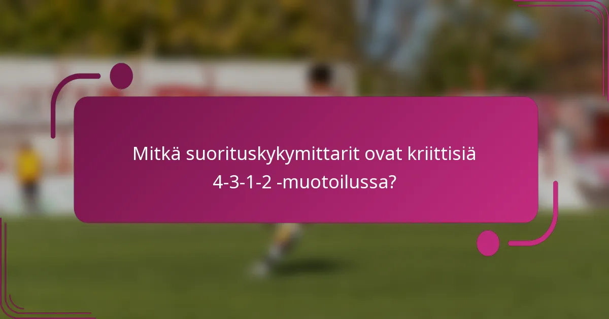 Mitkä suorituskykymittarit ovat kriittisiä 4-3-1-2 -muotoilussa?