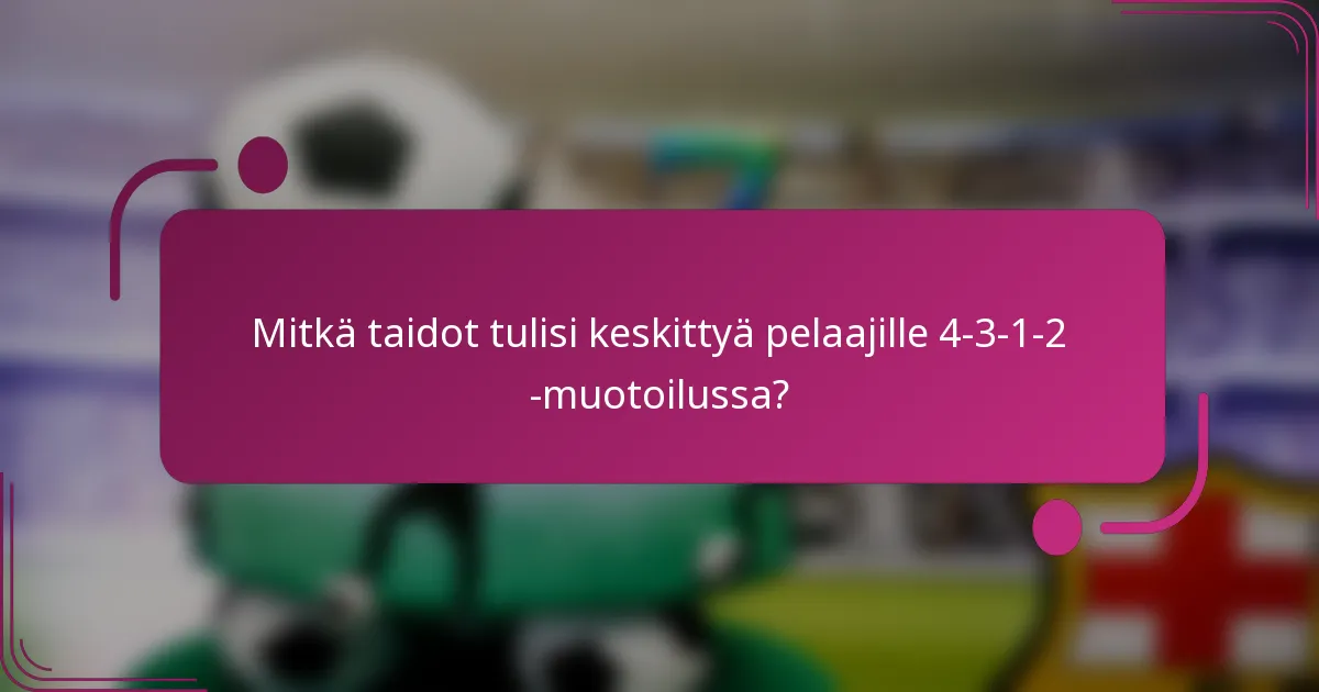 Mitkä taidot tulisi keskittyä pelaajille 4-3-1-2 -muotoilussa?