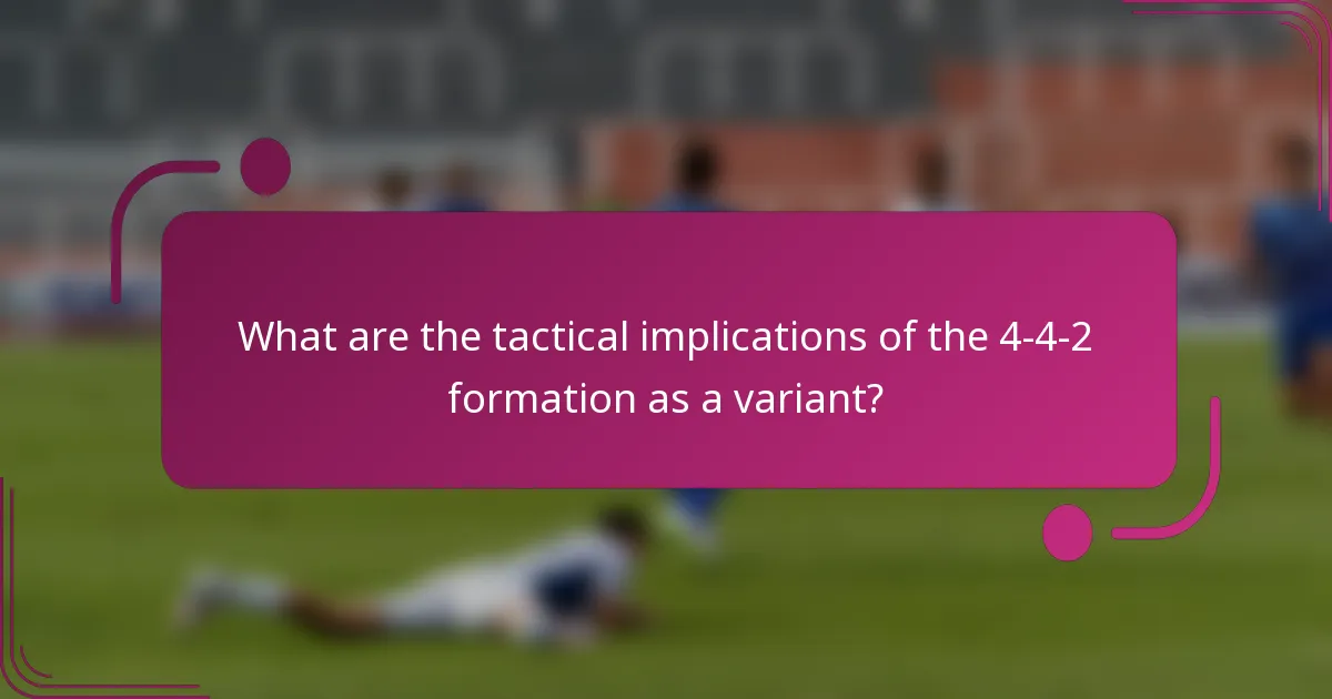 What are the tactical implications of the 4-4-2 formation as a variant?